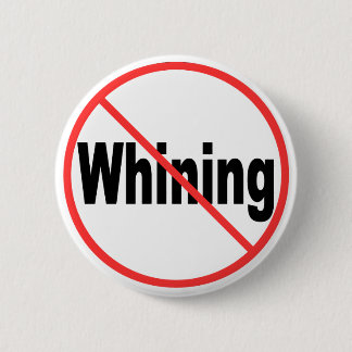 No Whining 6 Cm Round Badge