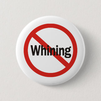 No Whining 6 Cm Round Badge