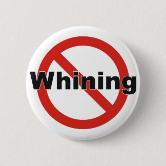 no whining 6 cm round badge