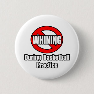 No Whining During Basketball Practice 6 Cm Round Badge