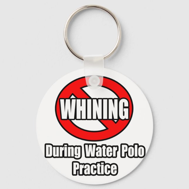 No Whining During Water Polo Practice Key Ring (Front)