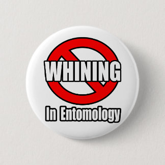 No Whining In Entomology 6 Cm Round Badge