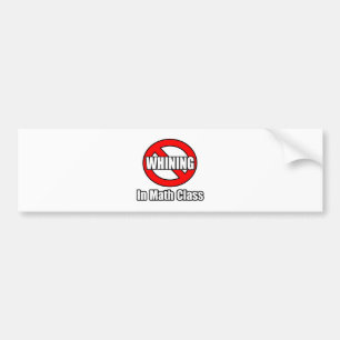No Whining In Math Class Bumper Sticker