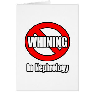 No Whining In Nephrology