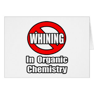 No Whining In Organic Chemistry