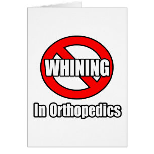 No Whining In Orthopaedics