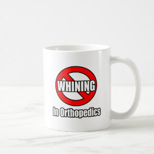 No Whining In Orthopaedics Coffee Mug