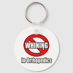 No Whining In Orthopaedics Key Ring