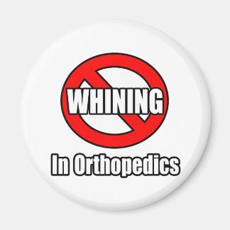 No Whining In Orthopaedics Magnet