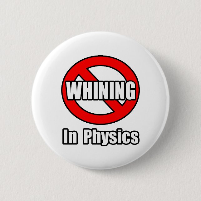 No Whining In Physics 6 Cm Round Badge (Front)