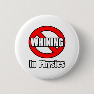 No Whining In Physics 6 Cm Round Badge