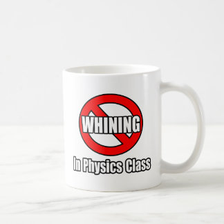 No Whining In Physics Class Coffee Mug