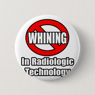 No Whining In Radiologic Technology 6 Cm Round Badge