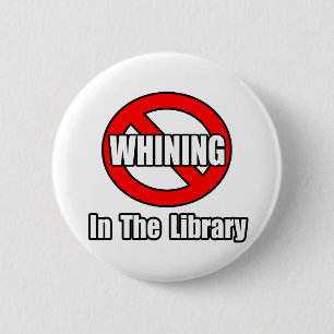 No Whining In The Library 6 Cm Round Badge