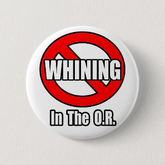 No Whining In The O.R. 6 Cm Round Badge