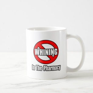 No Whining In The Pharmacy Coffee Mug