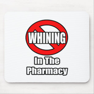 No Whining In The Pharmacy Mouse Mat