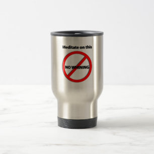 No Whining Travel Mug
