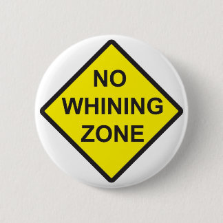 No Whining Zone 6 Cm Round Badge