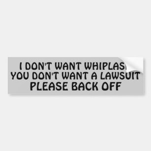 No Whiplash? /No Lawsuit?/So Backoff Bumper Sticker