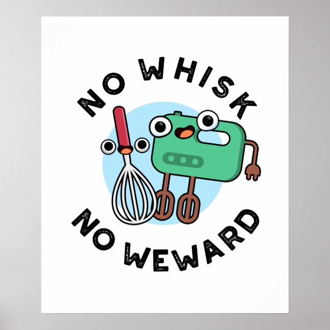 No Whisk No Weward Cute Baking Pun Poster (Front)