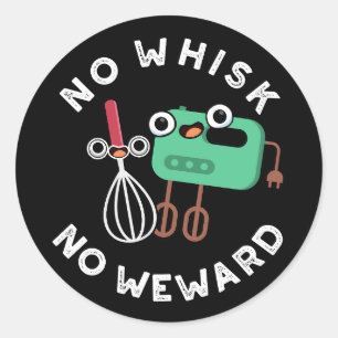 No Whisk No Weward Funny Baking Pun Dark BG Classic Round Sticker