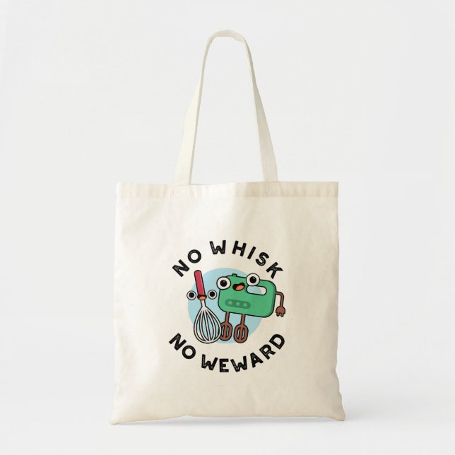 No Whisk No Weward Funny Baking Pun  Tote Bag (Front)