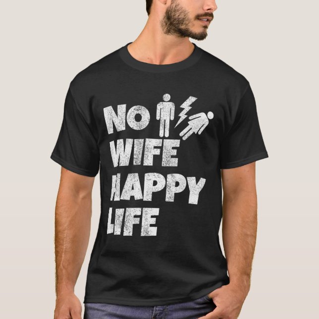 No Wife Happy Life Wives Bride Groom Marriage Sing T-Shirt (Front)