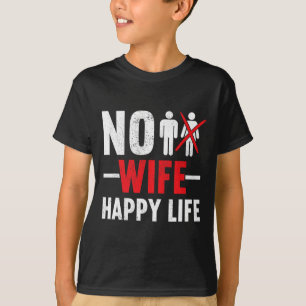 No Wife Happy Life Wives Bride Groom Marriage Sing T-Shirt