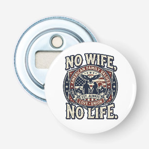 No wife, No life -i love family- Bottle Opener