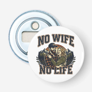 NO WIFE,NO LIFE-With gratitude to my beloved wife- Bottle Opener