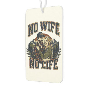 NO WIFE,NO LIFE-With gratitude to my beloved wife- Car Air Freshener
