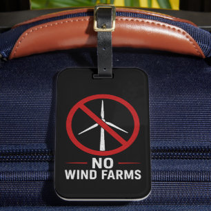 No Wind Farms - No Wind Turbines Luggage Tag