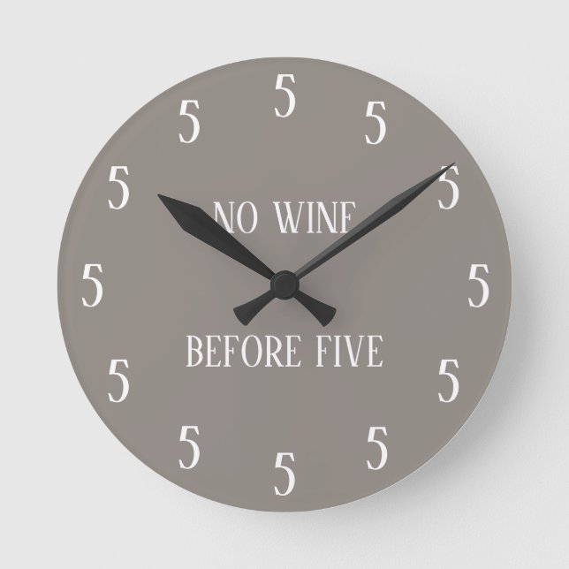 No Wine Before Five Funny Novelty Round Clock (Front)