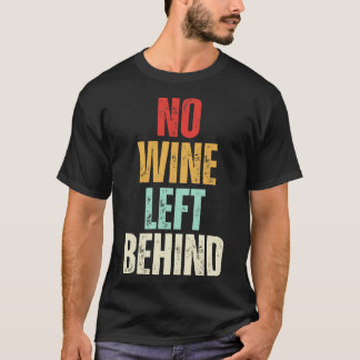 No Wine Left Behind Funny Wine Love 2 T-Shirt