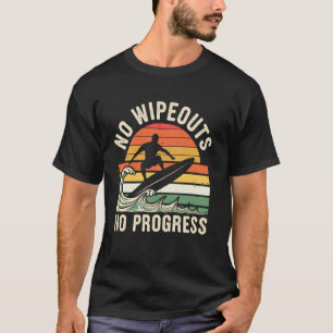 No Wipeouts No Progress Funny Surfing Surfer T-Shirt