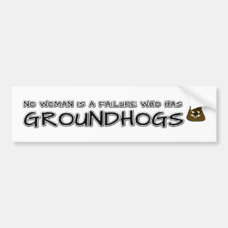 No woman is a failure who has Groundhogs Bumper Sticker