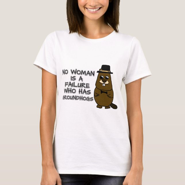 No woman is a failure who has Groundhogs T-Shirt (Front)