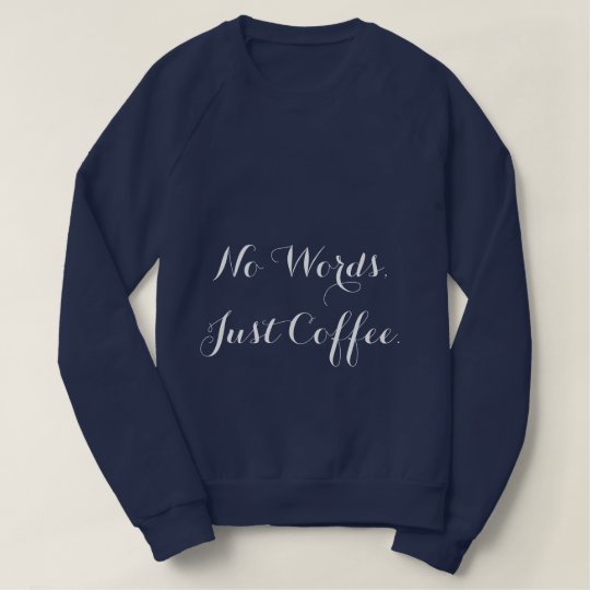 No Words, Just Coffee Sweatshirt