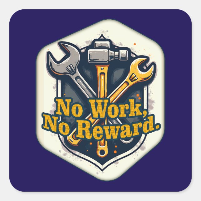 No Work No Reward Worker Motivation Shirt Square Sticker (Front)