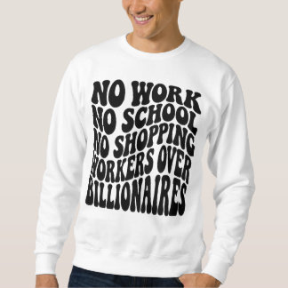No Work No School Workers Over Billionaires Sweatshirt