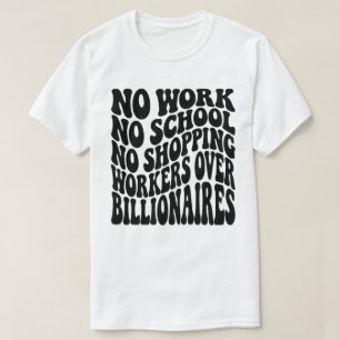 No Work No School Workers Over Billionaires T-Shirt