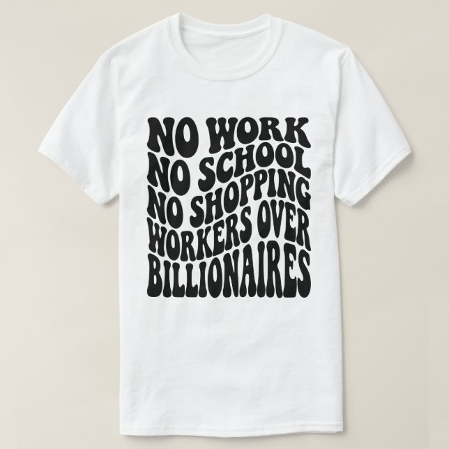 No Work No School Workers Over Billionaires T-Shirt (Design Front)