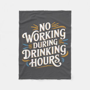 No Working During Drinking Hours Funny Drinking Qu Fleece Blanket