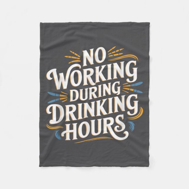 No Working During Drinking Hours Funny Drinking Qu Fleece Blanket (Front)