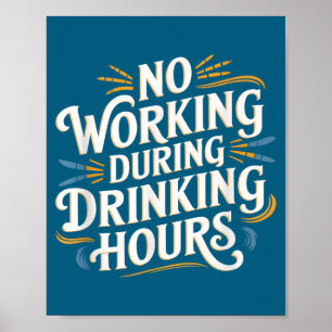 No Working During Drinking Hours Funny Drinking Qu Poster