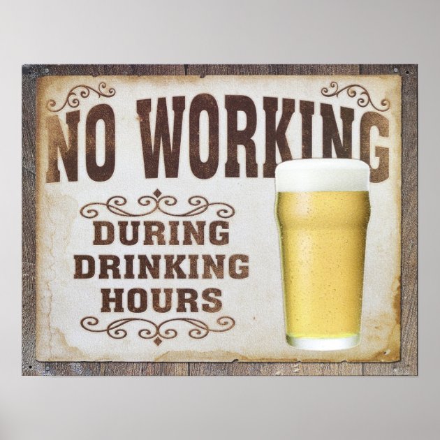 No Working During Drinking Hours Poster Zazzle   No Working During Drinking Hours Poster Rf6680e6c38794ef198561fb52d21962c Bjur8 8byvr 630 