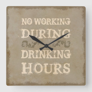 No Working During Drinking Hours Square Wall Clock