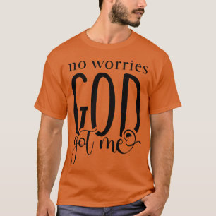 No Worries God Got Me 1 T-Shirt