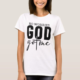 No Worries God Got Me T-Shirt